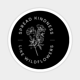 Spread Kindness Like Wildflowers Magnet